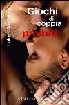 Giochi di coppia proibiti. 15 Racconti erotici