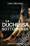 La duchessa sottomessa. E-book. Formato EPUB ebook di Luke J. Mcloney