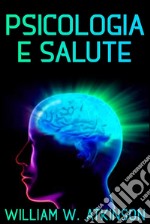 Psicologia e salute - TradottoLa cura del corpo con il potere della mente. E-book. Formato EPUB