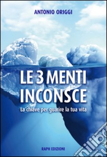 Le 3 Menti Inconsce . E-book. Formato Mobipocket ebook di Antonio Origgi