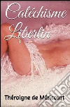 Catéchisme libertin. E-book. Formato Mobipocket ebook di Théroigne De Méricourt