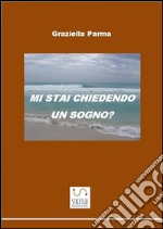 Mi stai chiedendo un sogno?. E-book. Formato EPUB ebook