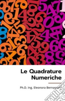 Le quadrature numeriche. E-book. Formato Mobipocket ebook di Eleonora Bernasconi