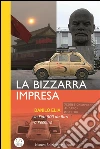La bizzarra impresa. In Fiat 500 da Bari a Pechino. E-book. Formato EPUB ebook di Danilo Elia