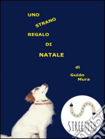 Uno strano regalo di Natale. E-book. Formato EPUB ebook di Guido Mura