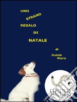 Uno strano regalo di Natale. E-book. Formato Mobipocket