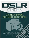 DSLR Cinema - guida completa per la registrazione video con la reflex. E-book. Formato EPUB ebook di Dorian Vaughan