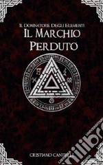 Il Dominatore degli Elementi - Il Marchio Perduto. E-book. Formato EPUB ebook