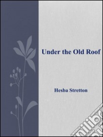 Under the Old Roof . E-book. Formato Mobipocket ebook di Hesba Stretton