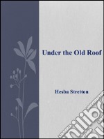 Under the Old Roof . E-book. Formato EPUB