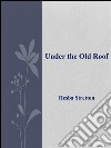 Under the Old Roof . E-book. Formato EPUB ebook