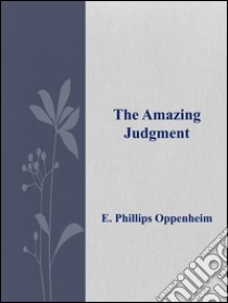 The Amazing Judgment . E-book. Formato Mobipocket ebook di E. Phillips Oppenheim