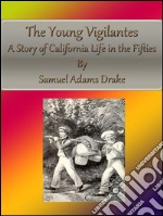 The young vigilantes: a story of California life in the fifties. E-book. Formato EPUB