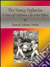 The young vigilantes: a story of California life in the fifties. E-book. Formato EPUB ebook di Samuel Adams Drake