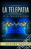 La Telepatia - Lettura e trasmissione del pensiero - Le visioni del passato e del futuro. E-book. Formato EPUB ebook