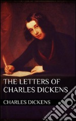  The Letters of Charles Dickens . E-book. Formato EPUB ebook