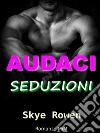 Audaci Seduzioni. E-book. Formato Mobipocket ebook di Skye Rowen