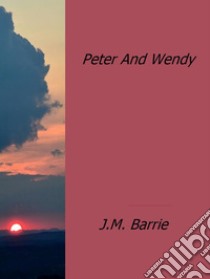 Peter and Wendy. E-book. Formato Mobipocket ebook di J.m Barrie