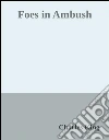 Foes in Ambush. E-book. Formato Mobipocket ebook di Charles King