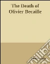 The death of Oliver Becaille. E-book. Formato Mobipocket ebook di Émile Zola