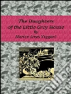The Daughters of the Little Grey House. E-book. Formato EPUB ebook di Marion Ames Taggart
