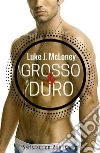 Grosso & duro. E-book. Formato Mobipocket ebook di Luke J. Mcloney