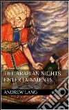 The Arabian Nights Entertainments . E-book. Formato EPUB ebook di Andrew Lang