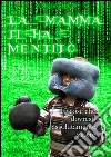 La mamma ti ha mentito: 10 cose che dovresti assolutamente sapere. E-book. Formato EPUB ebook di Diego Mattarocci