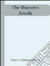 The Danvers jewels. E-book. Formato Mobipocket ebook di Mary Cholmondeley