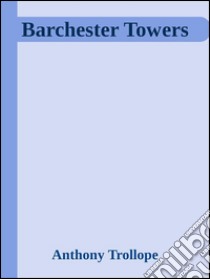 Barchester Towers . E-book. Formato Mobipocket ebook di Anthony Trollope