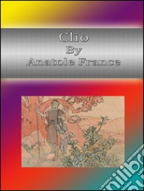 Clio. E-book. Formato Mobipocket ebook di Anatole France