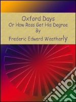 Oxford days: or how Ross got his degree. E-book. Formato Mobipocket ebook