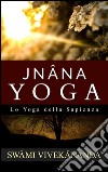 JNÂNA YOGA - Lo Yoga della Sapienza. E-book. Formato EPUB ebook