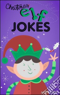 Christmas Elf Jokes. E-book. Formato Mobipocket ebook di Aunt Lily