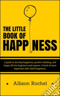 The Little Book of Happiness. E-book. Formato Mobipocket ebook di Allison Rochel