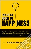 The Little Book of Happiness. E-book. Formato Mobipocket ebook di Allison Rochel