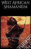 West African Shamanism. E-book. Formato EPUB ebook di Robert Hamill Nassau