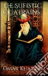 The sufistic quatrains. E-book. Formato EPUB ebook di Omar Khayyâm
