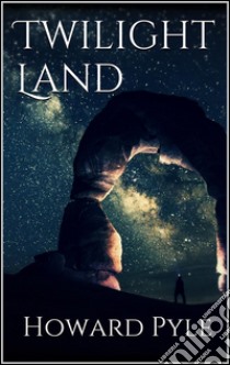 Twilight land. E-book. Formato EPUB ebook di Howard Pyle