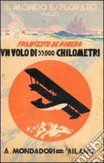 Un volo di 55.000 chilometri. E-book. Formato Mobipocket ebook di Francesco De Pinedo