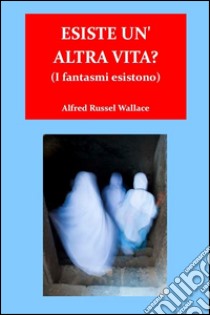 Esiste un'altra vita?. E-book. Formato Mobipocket ebook di Alfred Russel Wallace