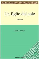 Un figlio del sole. E-book. Formato EPUB ebook