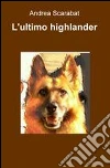 L'Ultimo highlander. E-book. Formato EPUB ebook di Andrea Scarabat