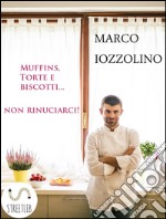 Muffins, Torte e Biscotti...non rinunciarci!. E-book. Formato EPUB ebook