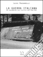 La Guerra Italiana. Nei documentari dell'Istituto LUCE 1940-1943. E-book. Formato EPUB ebook