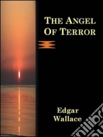 The angel of terror. E-book. Formato Mobipocket ebook di Edgar Wallace