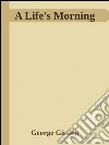 A Life's Morning . E-book. Formato Mobipocket ebook di George Gissing