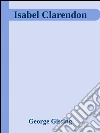 Isabel Clarendon . E-book. Formato Mobipocket ebook di George Gissing