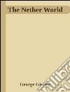 The Nether World . E-book. Formato EPUB ebook