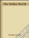 The Nether World . E-book. Formato EPUB ebook